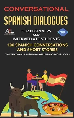 Dialogues conversationnels en espagnol pour les débutants et les étudiants intermédiaires : 100 conversations et histoires courtes en espagnol Langue espagnole conversationnelle - Conversational Spanish Dialogues for Beginners and Intermediate Students: 100 Spanish Conversations and Short Stories Conversational Spanish Language