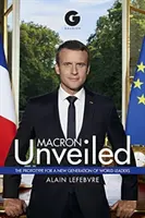 Macron dévoilé : Le prototype d'une nouvelle génération de dirigeants mondiaux - Macron Unveiled: The Prototype for a New Generation of World Leaders