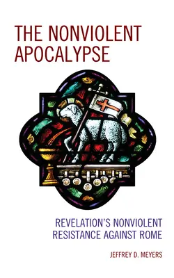 L'apocalypse non violente : La résistance non violente de l'Apocalypse contre Rome - The Nonviolent Apocalypse: Revelation's Nonviolent Resistance Against Rome