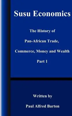 Susu Economics : L'histoire des échanges, du commerce, de l'argent et de la vérité panafricains (noirs) Partie 1 - Susu Economics: The History of Pan-African (Black) Trade, Commerce, Money and Truth Part 1