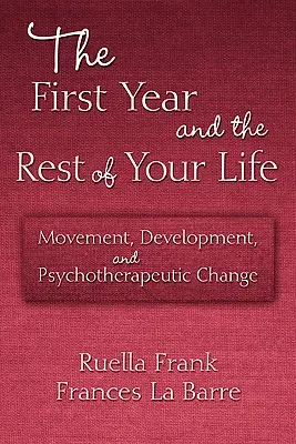 La première année et le reste de votre vie : Mouvement, développement et changement psychothérapeutique - The First Year and the Rest of Your Life: Movement, Development, and Psychotherapeutic Change