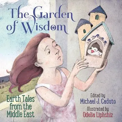 Le jardin de la sagesse : Contes de la terre du Moyen-Orient - The Garden of Wisdom: Earth Tales from the Middle East