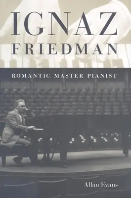 Ignaz Friedman : Maître pianiste romantique - Ignaz Friedman: Romantic Master Pianist