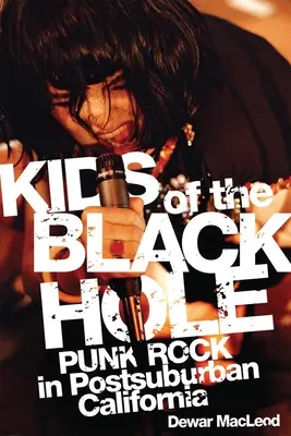Les enfants du trou noir : le punk rock dans les banlieues californiennes - Kids of the Black Hole: Punk Rock Postsuburban California