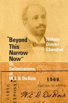 Au-delà de l'étroitesse du présent : Ou, Délimitations, de W. E. B. Du Bois - Beyond This Narrow Now: Or, Delimitations, of W. E. B. Du Bois