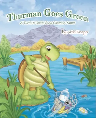 Thurman se met au vert : Le guide de la tortue pour une planète plus propre - Thurman Goes Green: A Turtle's Guide for a Cleaner Planet