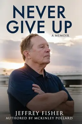 Never Give Up : A Memoir - Never Give Up: A Memoir