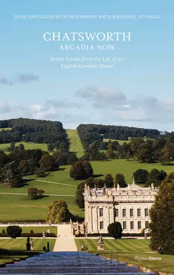 Chatsworth, Arcadia Now : Sept scènes de la vie d'une maison de campagne anglaise - Chatsworth, Arcadia Now: Seven Scenes from the Life of an English Country House