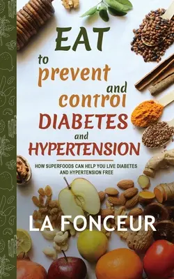 Manger pour prévenir et contrôler le diabète et l'hypertension (Impression couleur) - Eat to Prevent and Control Diabetes and Hypertension (Full Color Print)
