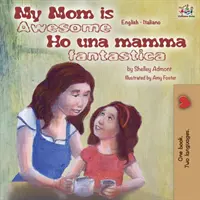 Ma mère est géniale Ho una mamma fantastica : Livre bilingue anglais-italien - My Mom is Awesome Ho una mamma fantastica: English Italian Bilingual Book