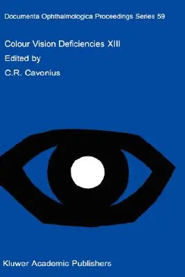 Déficiences de la vision des couleurs XIII : Actes du treizième symposium du Groupe international de recherche sur les déficiences de la vision des couleurs, tenu à Pa - Colour Vision Deficiencies XIII: Proceedings of the Thirteenth Symposium of the International Research Group on Colour Vision Deficiencies, Held in Pa