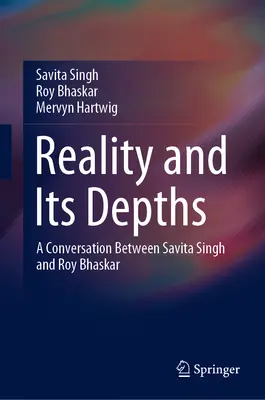 La réalité et ses profondeurs : Une conversation entre Savita Singh et Roy Bhaskar - Reality and Its Depths: A Conversation Between Savita Singh and Roy Bhaskar
