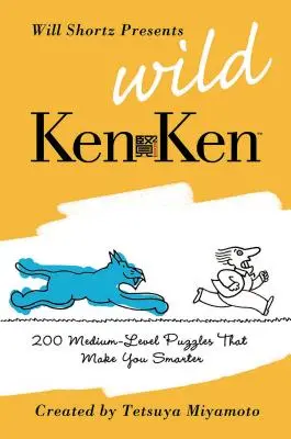 Will Shortz présente le KenKen sauvage : 200 énigmes logiques de niveau moyen qui vous rendront plus intelligent. - Will Shortz Presents Wild KenKen: 200 Medium-Level Logic Puzzles That Make You Smarter