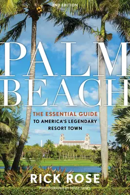 Palm Beach : Le guide essentiel de la légendaire station balnéaire américaine - Palm Beach: The Essential Guide to America's Legendary Resort Town