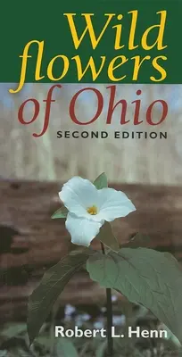 Les fleurs sauvages de l'Ohio, deuxième édition - Wildflowers of Ohio, Second Edition