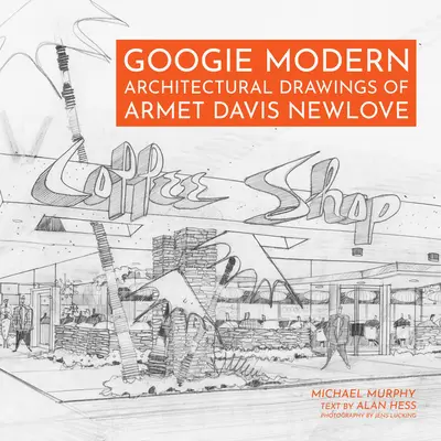 Googie Modern : Dessins architecturaux d'Armet Davis Newlove - Googie Modern: Architectural Drawings of Armet Davis Newlove