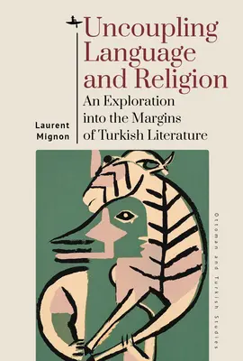 Découpler la langue et la religion : Une exploration des marges de la littérature turque - Uncoupling Language and Religion: An Exploration Into the Margins of Turkish Literature