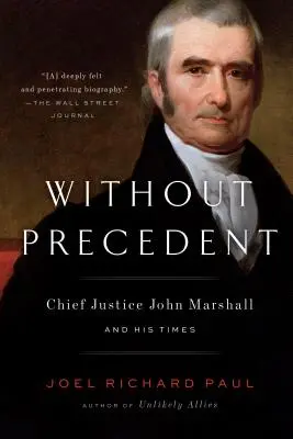 Sans précédent : Le juge en chef John Marshall et son époque - Without Precedent: Chief Justice John Marshall and His Times