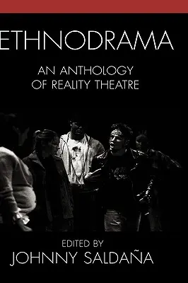 Ethnodrame : Une anthologie du théâtre de la réalité - Ethnodrama: An Anthology of Reality Theatre