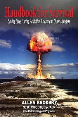 Manuel de survie - Informations pour sauver des vies lors de rejets de radiations et d'autres catastrophes - Handbook for Survival - Information for Saving Lives During Radiation Releases and Other Disasters