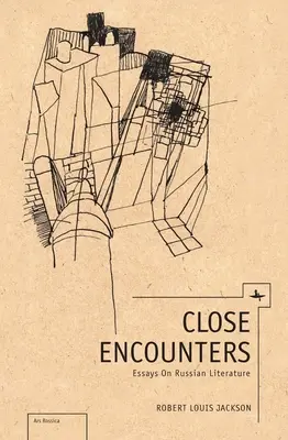 Close Encounters : Essais sur la littérature russe - Close Encounters: Essays on Russian Literature