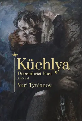 Kchlya : Poète décembriste, un roman - Kchlya: Decembrist Poet. a Novel