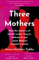 Trois mères - Comment les mères de Martin Luther King Jr, Malcolm X et James Baldwin ont façonné une nation - Three Mothers - How the Mothers of Martin Luther King Jr., Malcolm X and James Baldwin Shaped a Nation