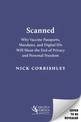 Scanné : Pourquoi les passeports vaccinaux et les cartes d'identité numériques signifient la fin de la vie privée et de la liberté individuelle - Scanned: Why Vaccine Passports and Digital Ids Will Mean the End of Privacy and Personal Freedom