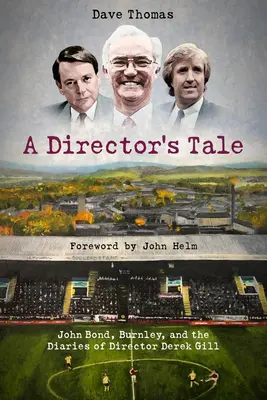 L'histoire d'un directeur : John Bond, Burnley et le journal de bord de Derek Gill - A Director's Tale: John Bond, Burnley and the Boardroom Diaries of Derek Gill