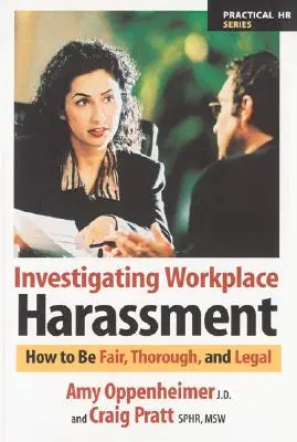 Enquêter sur le harcèlement au travail : Comment être juste, minutieux et légal - Investigating Workplace Harassment: How to Be Fair, Thorough, and Legal