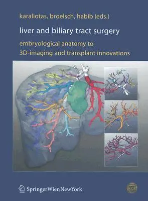 Chirurgie du foie et des voies biliaires : De l'anatomie embryologique à l'imagerie 3D et aux innovations en matière de transplantation - Liver and Biliary Tract Surgery: Embryological Anatomy to 3d-Imaging and Transplant Innovations