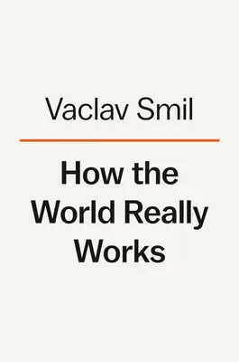 Comment le monde fonctionne vraiment : La science derrière la façon dont nous sommes arrivés ici et où nous allons - How the World Really Works: The Science Behind How We Got Here and Where We're Going