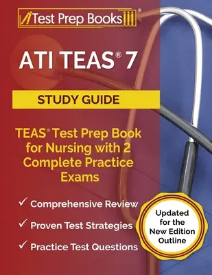 ATI TEAS 7 Study Guide : TEAS Test Prep Book for Nursing with 2 Complete Practice Exams [Updated for the New Edition Outline] (en anglais) - ATI TEAS 7 Study Guide: TEAS Test Prep Book for Nursing with 2 Complete Practice Exams [Updated for the New Edition Outline]
