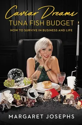 Rêves de caviar, budget de thon : Comment survivre en affaires et dans la vie - Caviar Dreams, Tuna Fish Budget: How to Survive in Business and Life