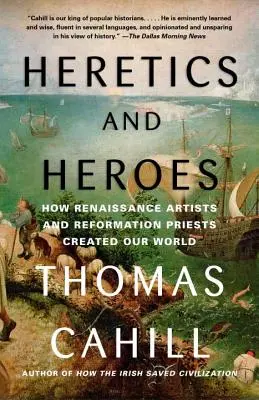 Hérétiques et héros : comment les artistes de la Renaissance et les prêtres de la Réforme ont créé notre monde - Heretics and Heroes: How Renaissance Artists and Reformation Priests Created Our World