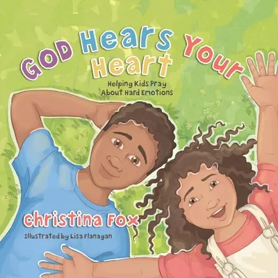 Dieu entend votre cœur : Aider les enfants à prier pour les émotions difficiles - God Hears Your Heart: Helping Kids Pray about Hard Emotions