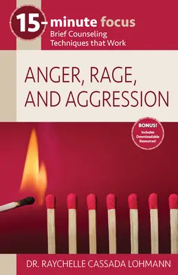 15-Minute Focus : La colère, la rage et l'agression : Des techniques de consultation brève qui fonctionnent - 15-Minute Focus: Anger, Rage, and Aggression: Brief Counseling Techniques That Work