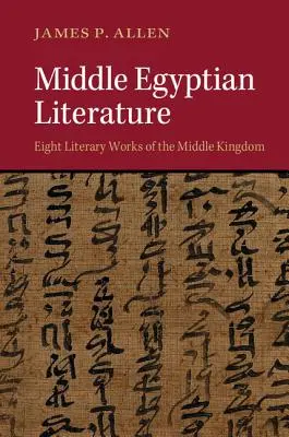 Littérature de l'Égypte moyenne : Huit œuvres littéraires du Moyen Empire - Middle Egyptian Literature: Eight Literary Works of the Middle Kingdom