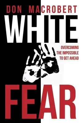 La peur blanche : surmonter l'impossible pour aller de l'avant - White Fear: Overcoming the Impossible to Get Ahead