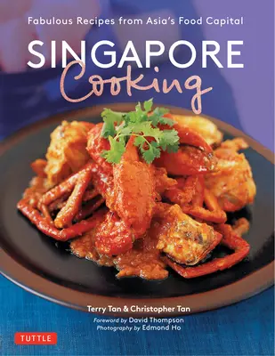 La cuisine de Singapour : Recettes fabuleuses de la capitale asiatique de l'alimentation - Singapore Cooking: Fabulous Recipes from Asia's Food Capital