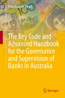 The Key Code and Advanced Handbook for the Governance and Supervision of Banks in Australia (Code clé et manuel avancé pour la gouvernance et la supervision des banques en Australie) - The Key Code and Advanced Handbook for the Governance and Supervision of Banks in Australia