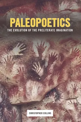 Paléopoétique : L'évolution de l'imagination des prélittérateurs - Paleopoetics: The Evolution of the Preliterate Imagination