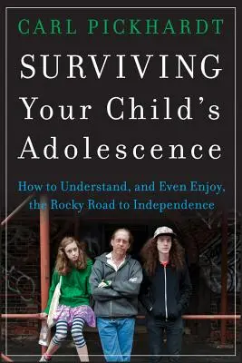 Survivre à l'adolescence de votre enfant : Comment comprendre, et même apprécier, le chemin semé d'embûches vers l'indépendance - Surviving Your Child's Adolescence: How to Understand, and Even Enjoy, the Rocky Road to Independence