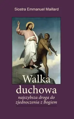 Walka Duchowa : Najszybsza droga do zjednoczenia z Bogiem - Walka Duchowa: Najszybsza droga do zjednoczenia z Bogiem