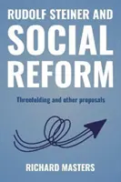 Rudolf Steiner et la réforme sociale - Trois plis et autres propositions - Rudolf Steiner and Social Reform - Threefolding and other proposals