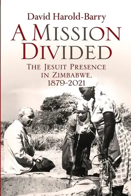 Une mission divisée : La présence des Jésuites au Zimbabwe, 1879-2021 - A Mission Divided: The Jesuit Presence in Zimbabwe, 1879-2021