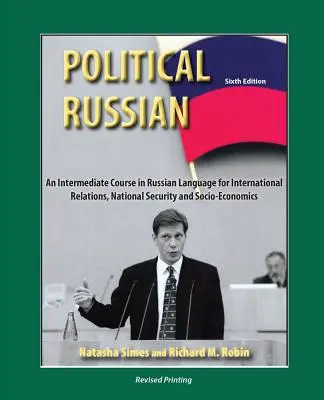 Le russe politique : Un cours intermédiaire de russe pour les relations internationales, la sécurité nationale et la socio-économie - Political Russian: An Intermediate Course in Russian Language for International Relations, National Security and Socio-Economics