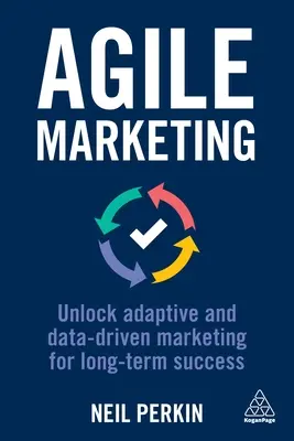 Marketing agile : Un marketing adaptatif et piloté par les données pour une réussite à long terme - Agile Marketing: Unlock Adaptive and Data-Driven Marketing for Long-Term Success