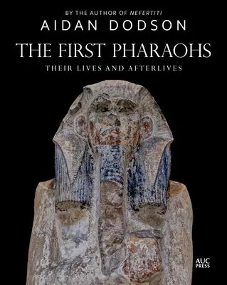 Les premiers pharaons : Leur vie et leur après-vie - The First Pharaohs: Their Lives and Afterlives