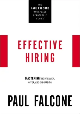 L'embauche efficace : Maîtriser l'entretien, l'offre et l'intégration dans l'entreprise - Effective Hiring: Mastering the Interview, Offer, and Onboarding